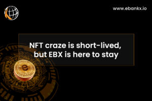 NFT craze is short-lived, but EBX is here to stay
